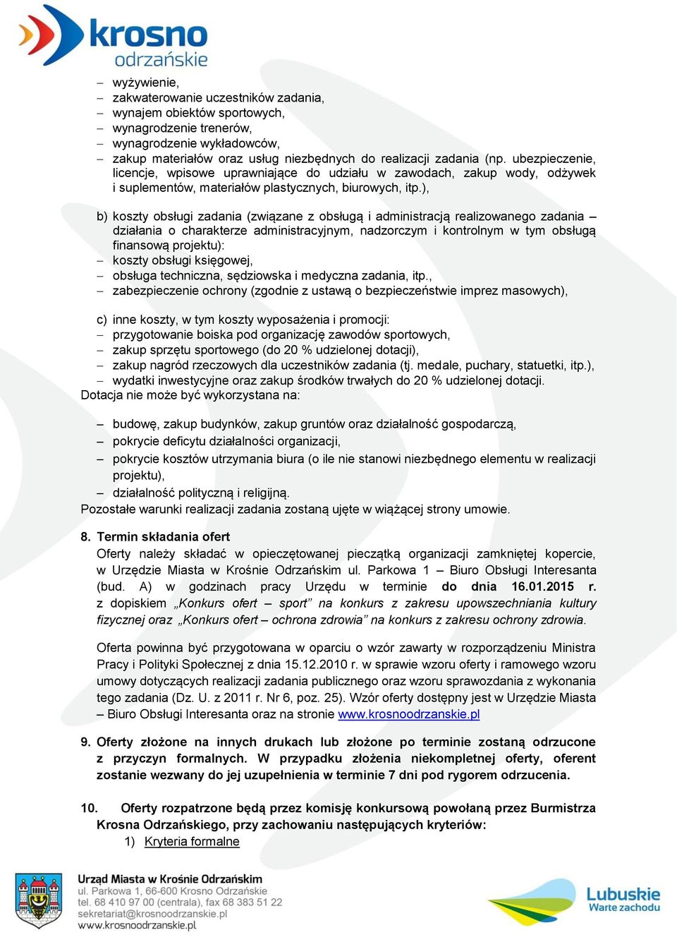 ), b) koszty obsługi zadania (związane z obsługą i administracją realizowanego zadania działania o charakterze administracyjnym, nadzorczym i kontrolnym w tym obsługą finansową projektu): koszty