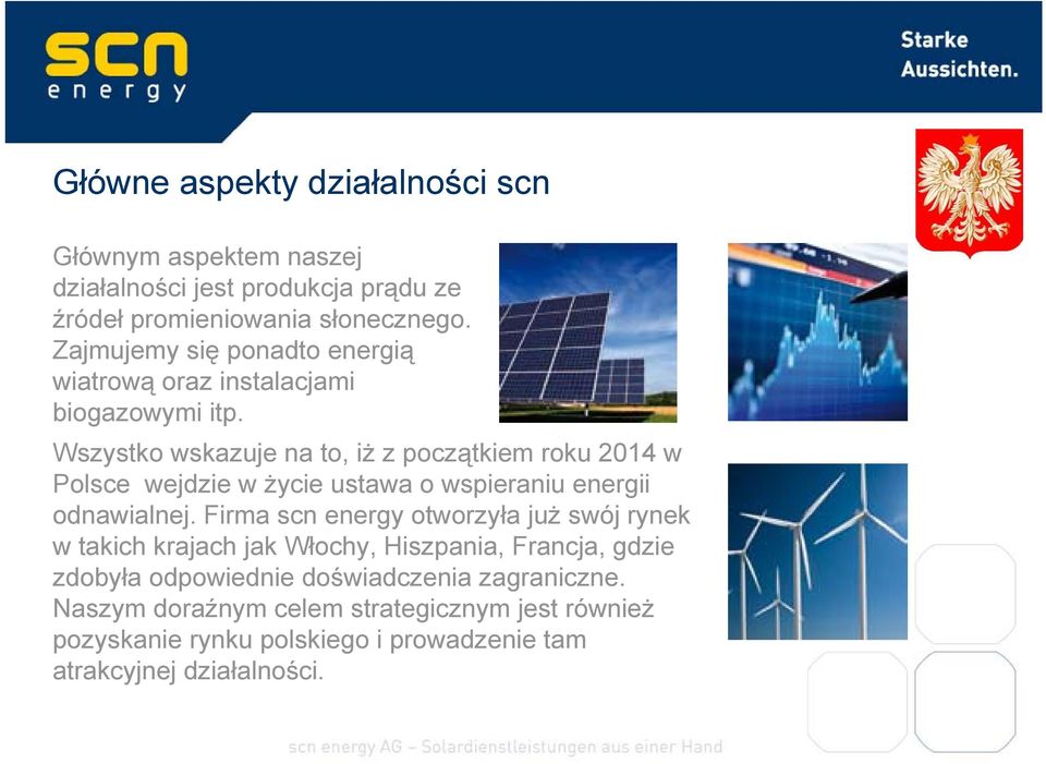 Wszystko wskazuje na to, iż z początkiem roku 2014 w Polsce wejdzie w życie ustawa o wspieraniu energii odnawialnej.