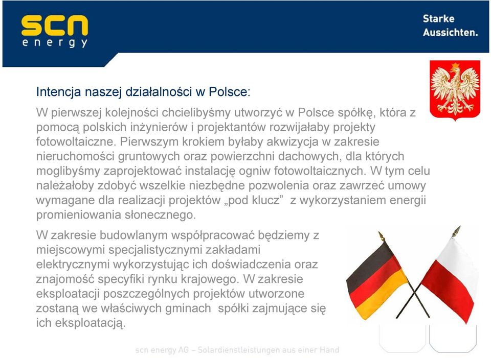 W tym celu należałoby zdobyć wszelkie niezbędne pozwolenia oraz zawrzeć umowy wymagane dla realizacji projektów pod klucz z wykorzystaniem energii promieniowania słonecznego.