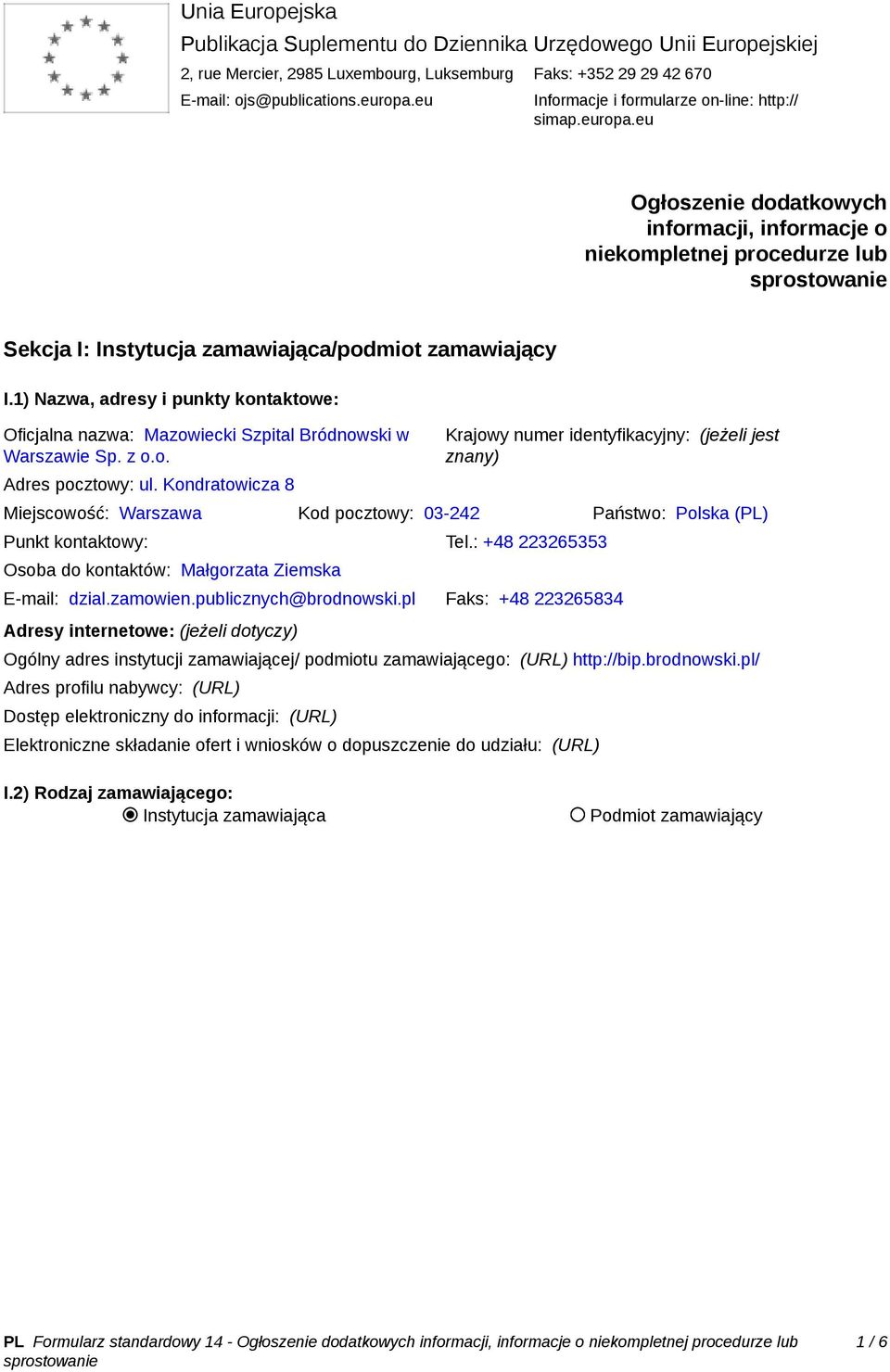 1) Nazwa, adresy i punkty kontaktowe: Oficjalna nazwa: Mazowiecki Szpital Bródnowski w Warszawie Sp. z o.o. Adres pocztowy: ul.