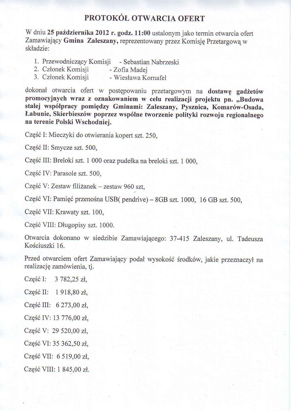 Czlonek Komisji - Wieslawa Komafel dokonai otwarcia ofert w postgpowaniu przetargowym na dostawg gad etów promocyjnych wraz z oznakowaniem w celu realizacji projektu pn.