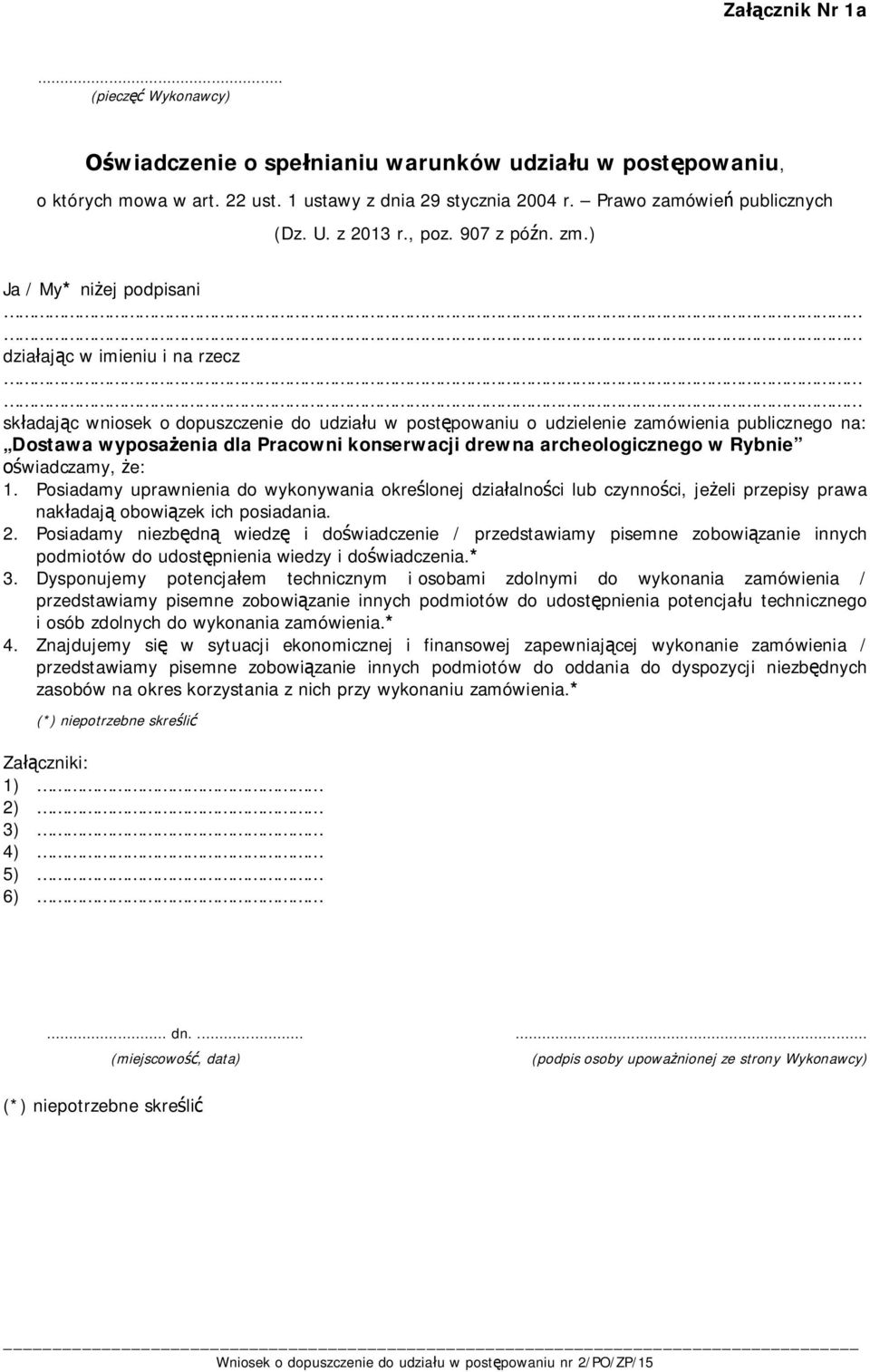 ) Ja / My* niżej podpisani działając w imieniu i na rzecz składając wniosek o dopuszczenie do udziału w postępowaniu o udzielenie zamówienia publicznego na: Dostawa wyposażenia dla Pracowni