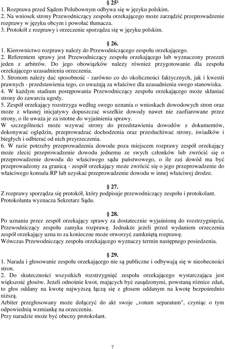 Do jego obowiązków należy również przygotowanie dla zespołu orzekającego uzasadnienia orzeczenia. 3.