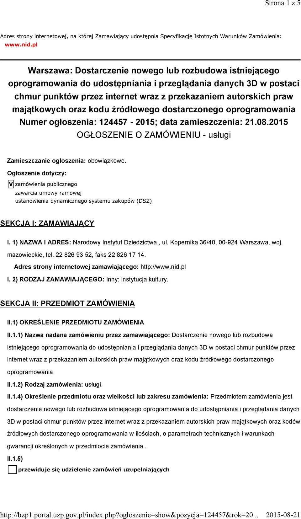 majątkowych oraz kodu źródłowego dostarczonego oprogramowania Numer ogłoszenia: 124457-2015; data zamieszczenia: 21.08.2015 OGŁOSZENIE O ZAMÓWIENIU - usługi Zamieszczanie ogłoszenia: obowiązkowe.