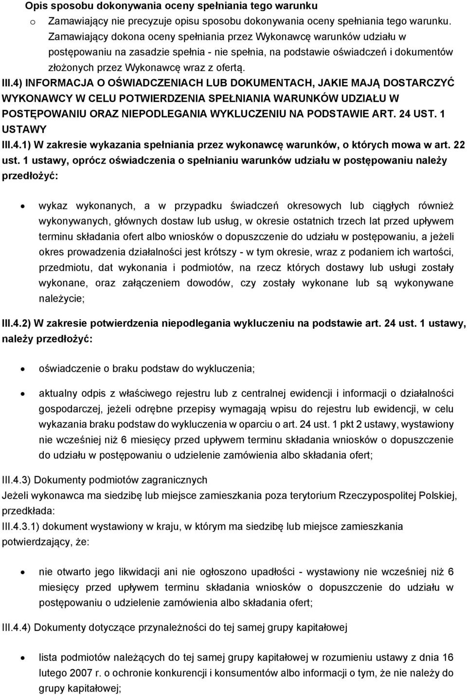 1 ustawy, oprócz oświadczenia o spełnianiu warunków udziału w postępowaniu należy przedłożyć: wykaz wykonanych, a w przypadku świadczeń okresowych lub ciągłych również wykonywanych, głównych dostaw