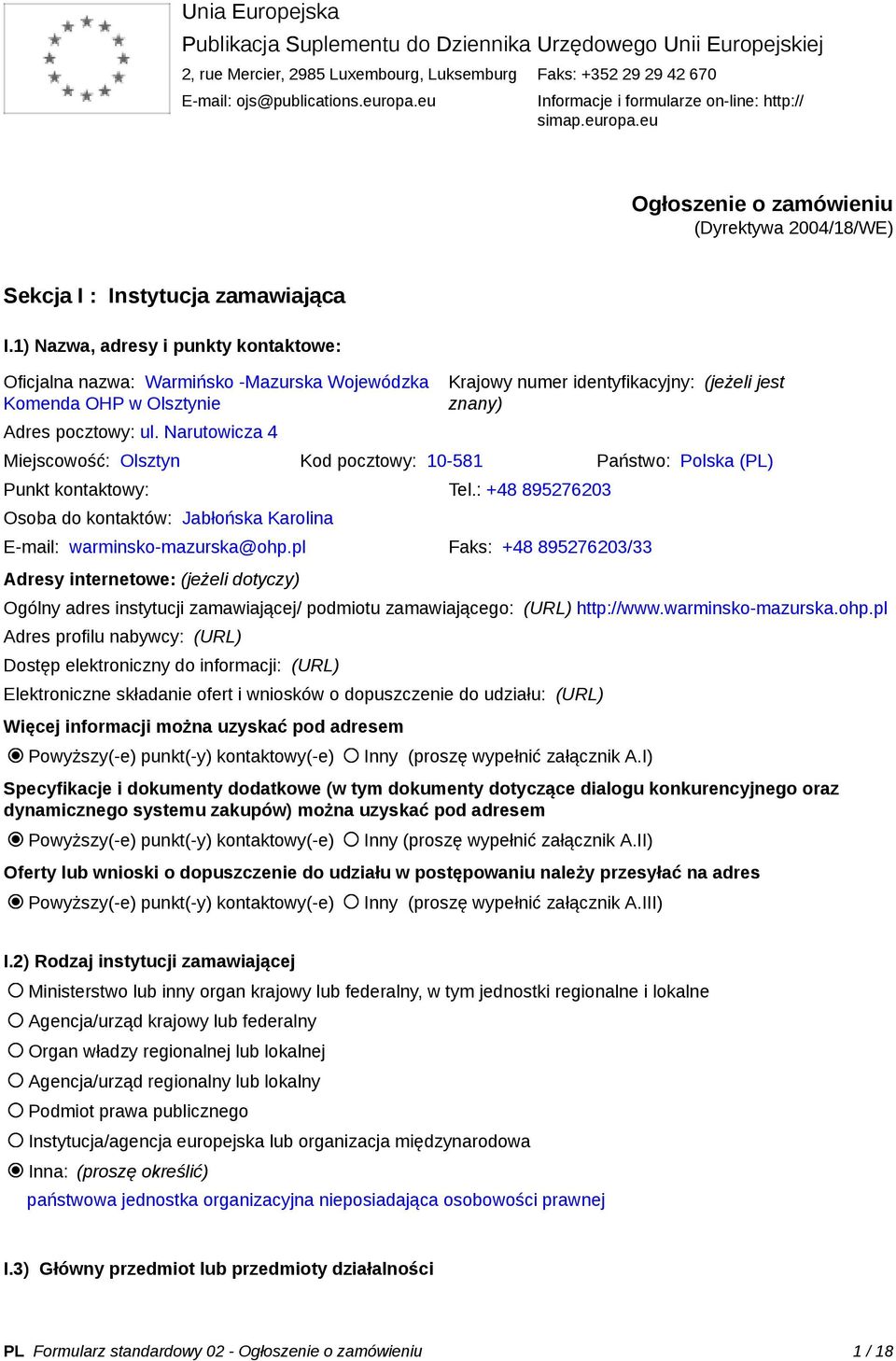 1) Nazwa, adresy i punkty kontaktowe: Oficjalna nazwa: Warmińsko -Mazurska Wojewódzka Komenda OHP w Olsztynie Adres pocztowy: ul.