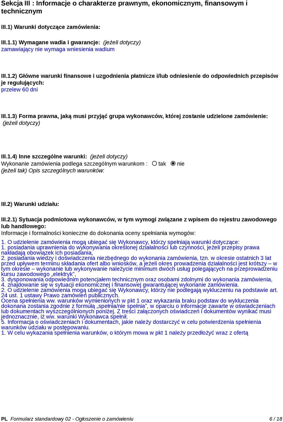 1.4) Inne szczególne warunki: (jeżeli dotyczy) Wykonanie zamówienia podlega szczególnym warunkom : tak nie (jeżeli tak) Opis szczególnych warunków: III.2)