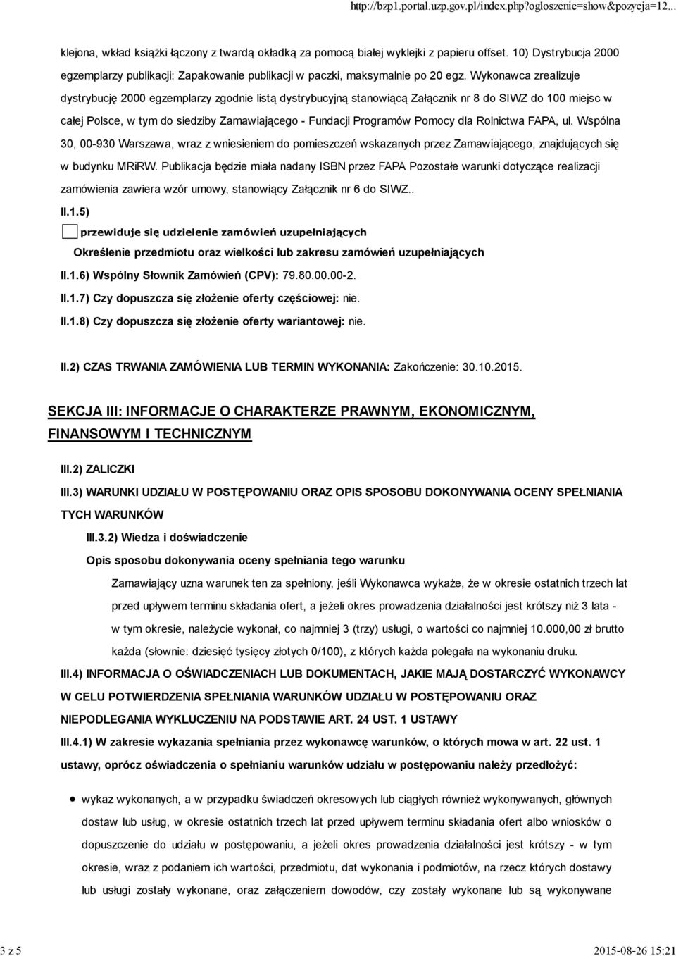 Wykonawca zrealizuje dystrybucję 2000 egzemplarzy zgodnie listą dystrybucyjną stanowiącą Załącznik nr 8 do SIWZ do 100 miejsc w całej Polsce, w tym do siedziby Zamawiającego - Fundacji Programów