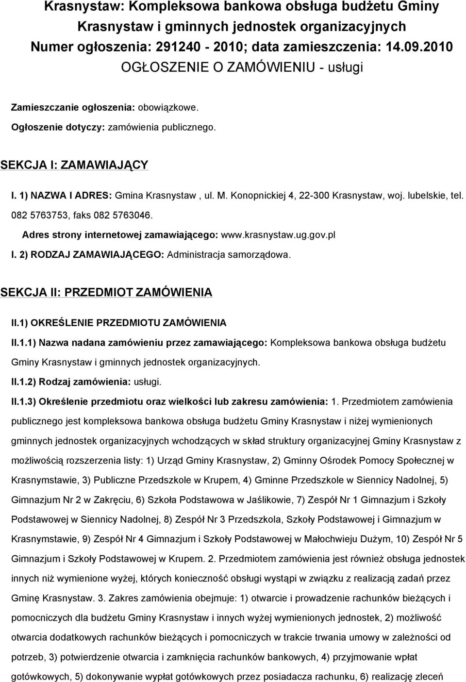 Konopnickiej 4, 22-300 Krasnystaw, woj. lubelskie, tel. 082 5763753, faks 082 5763046. Adres strony internetowej zamawiającego: www.krasnystaw.ug.gov.pl I.