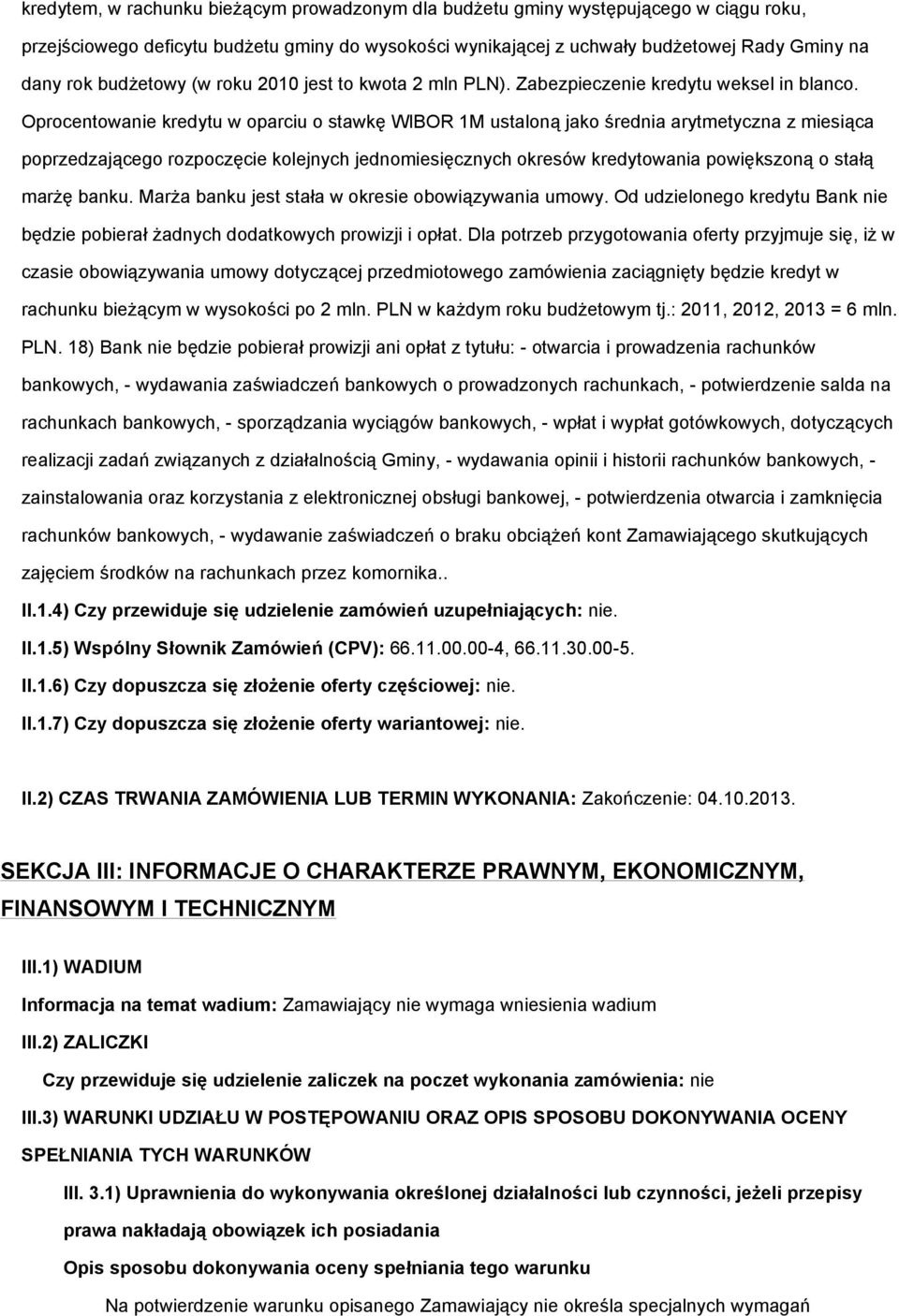 Oprocentowanie kredytu w oparciu o stawkę WIBOR 1M ustaloną jako średnia arytmetyczna z miesiąca poprzedzającego rozpoczęcie kolejnych jednomiesięcznych okresów kredytowania powiększoną o stałą marŝę