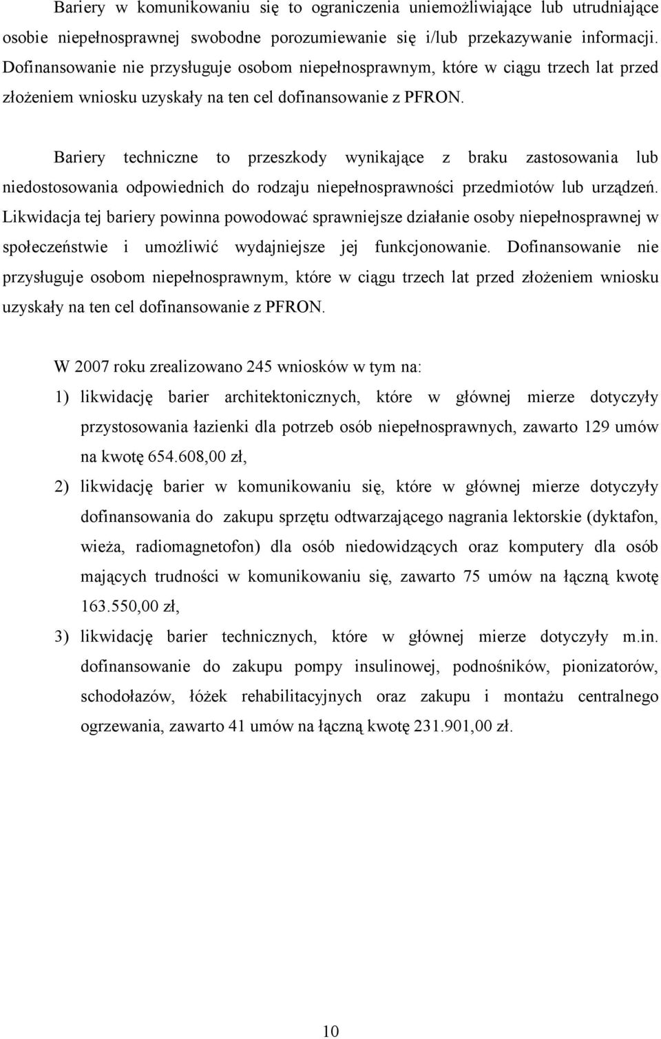 Bariery techniczne to przeszkody wynikające z braku zastosowania lub niedostosowania odpowiednich do rodzaju niepełnosprawności przedmiotów lub urządzeń.