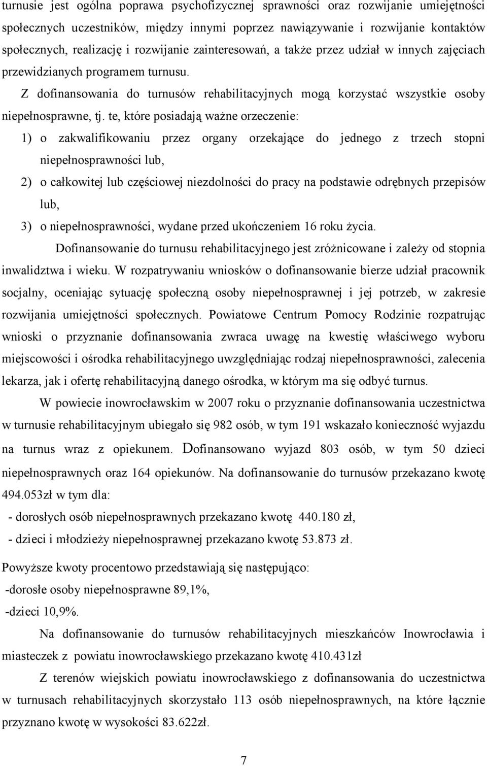 te, które posiadają ważne orzeczenie: 1) o zakwalifikowaniu przez organy orzekające do jednego z trzech stopni niepełnosprawności lub, 2) o całkowitej lub częściowej niezdolności do pracy na