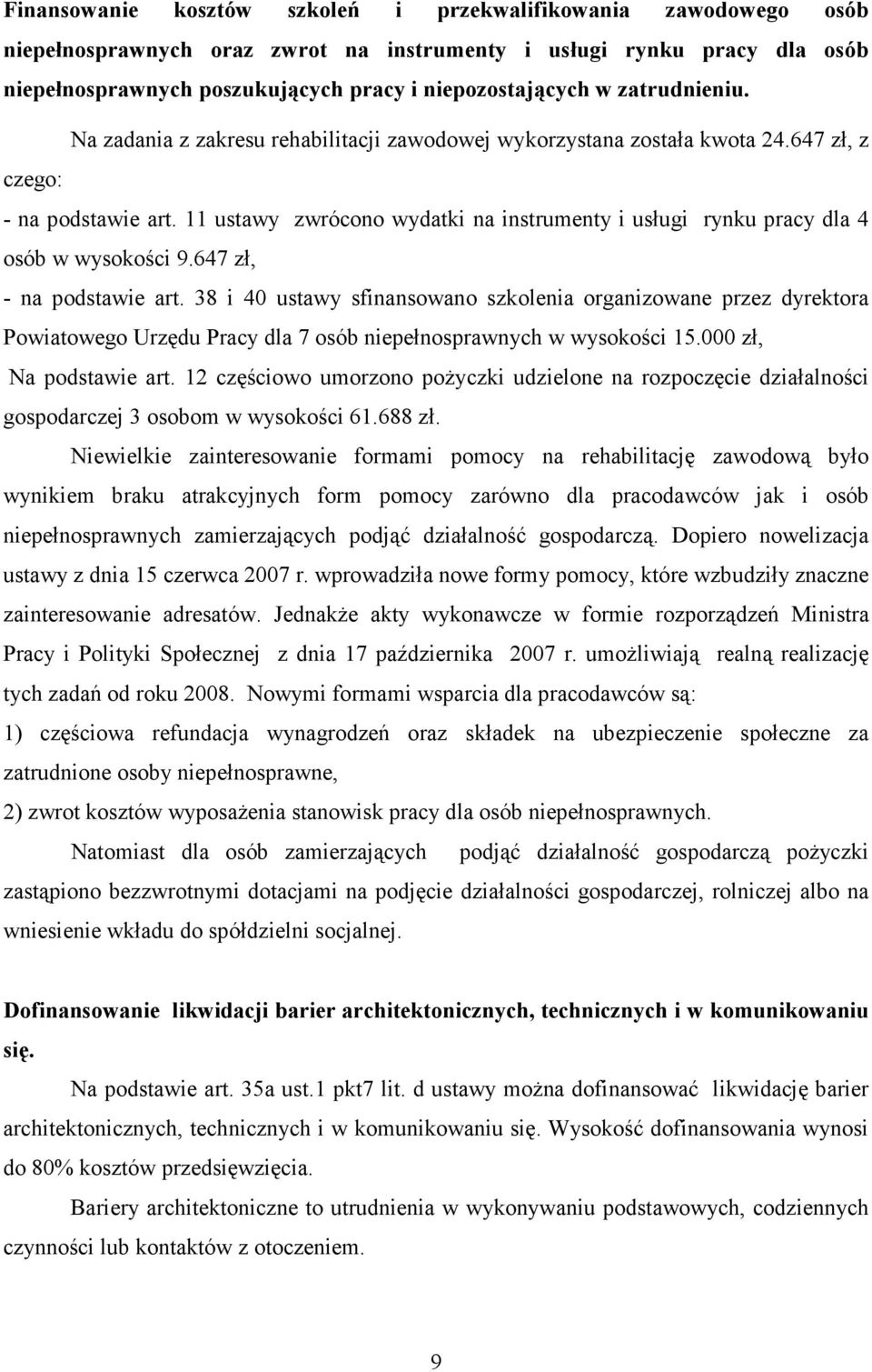 11 ustawy zwrócono wydatki na instrumenty i usługi rynku pracy dla 4 osób w wysokości 9.647 zł, - na podstawie art.