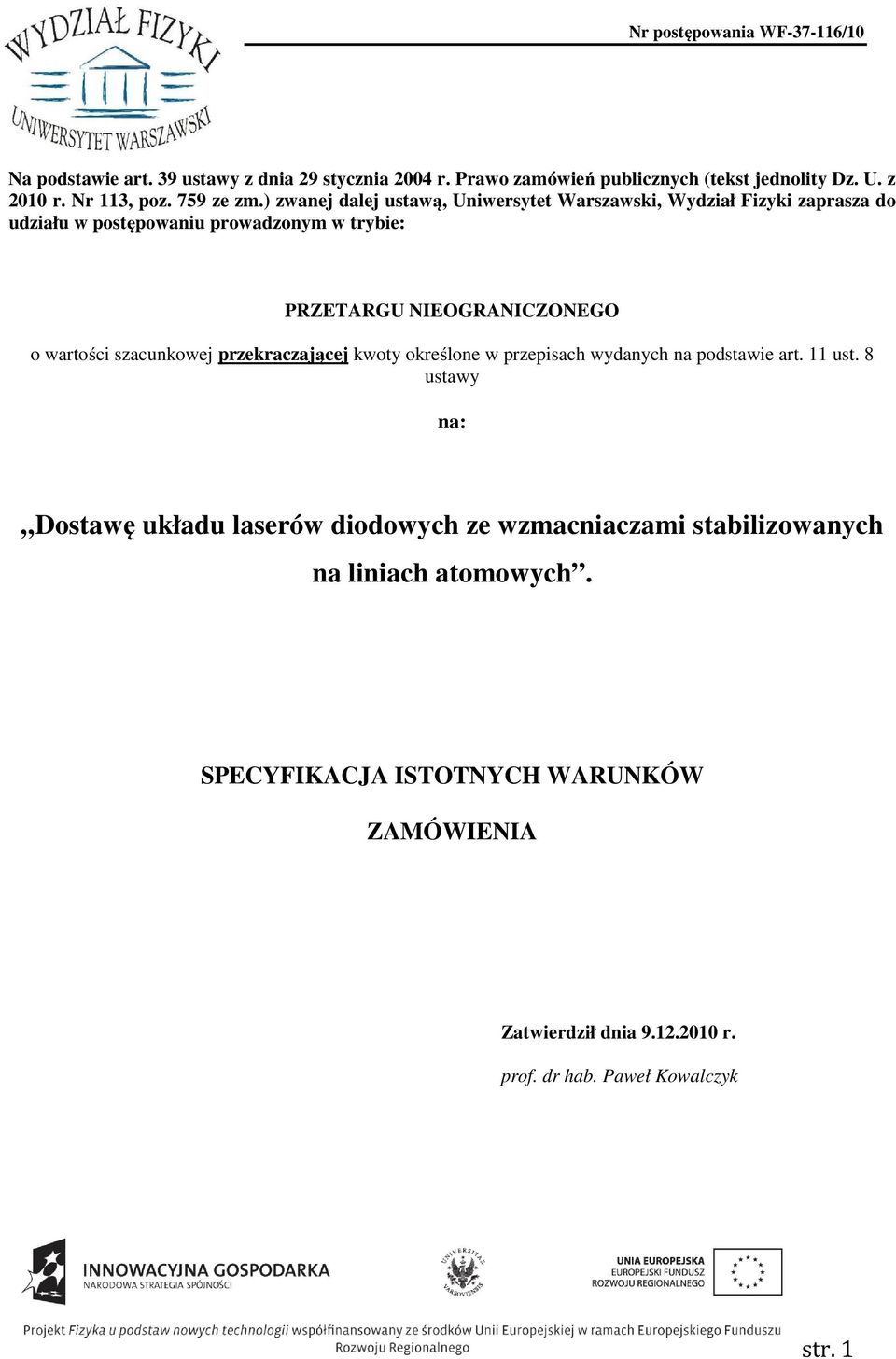 wartości szacunkowej przekraczającej kwoty określone w przepisach wydanych na podstawie art. 11 ust.