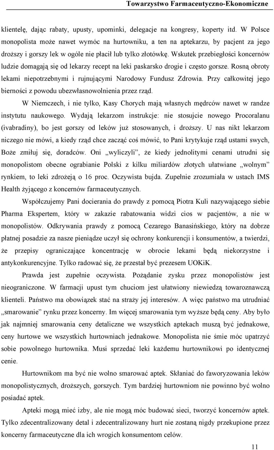 Wskutek przebiegłości koncernów ludzie domagają się od lekarzy recept na leki paskarsko drogie i często gorsze. Rosną obroty lekami niepotrzebnymi i rujnującymi Narodowy Fundusz Zdrowia.