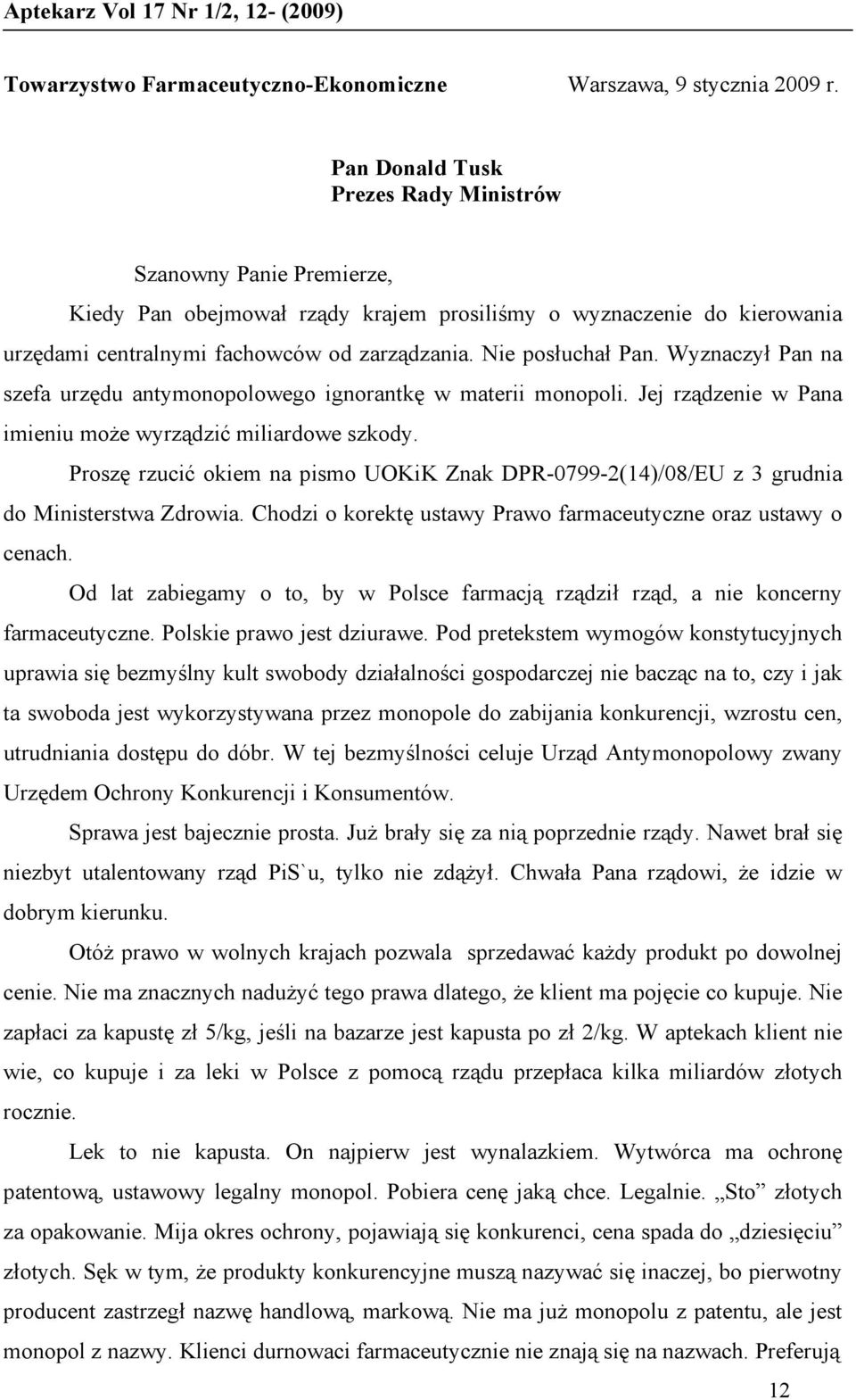 Nie posłuchał Pan. Wyznaczył Pan na szefa urzędu antymonopolowego ignorantkę w materii monopoli. Jej rządzenie w Pana imieniu może wyrządzić miliardowe szkody.