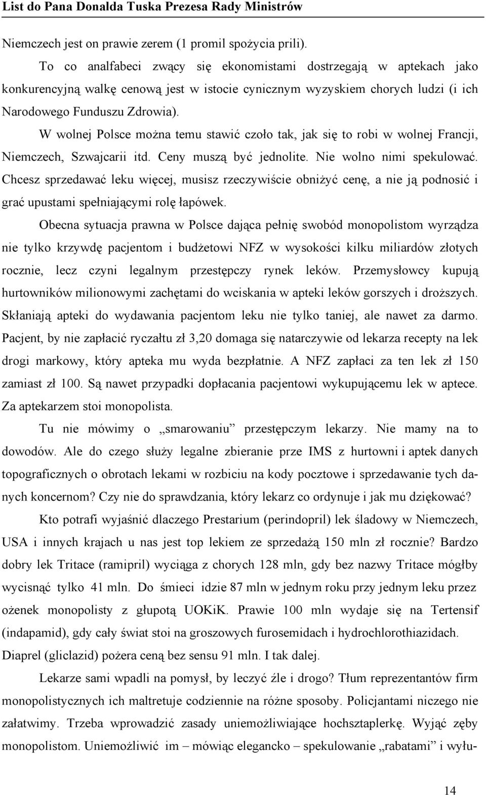 W wolnej Polsce można temu stawić czoło tak, jak się to robi w wolnej Francji, Niemczech, Szwajcarii itd. Ceny muszą być jednolite. Nie wolno nimi spekulować.