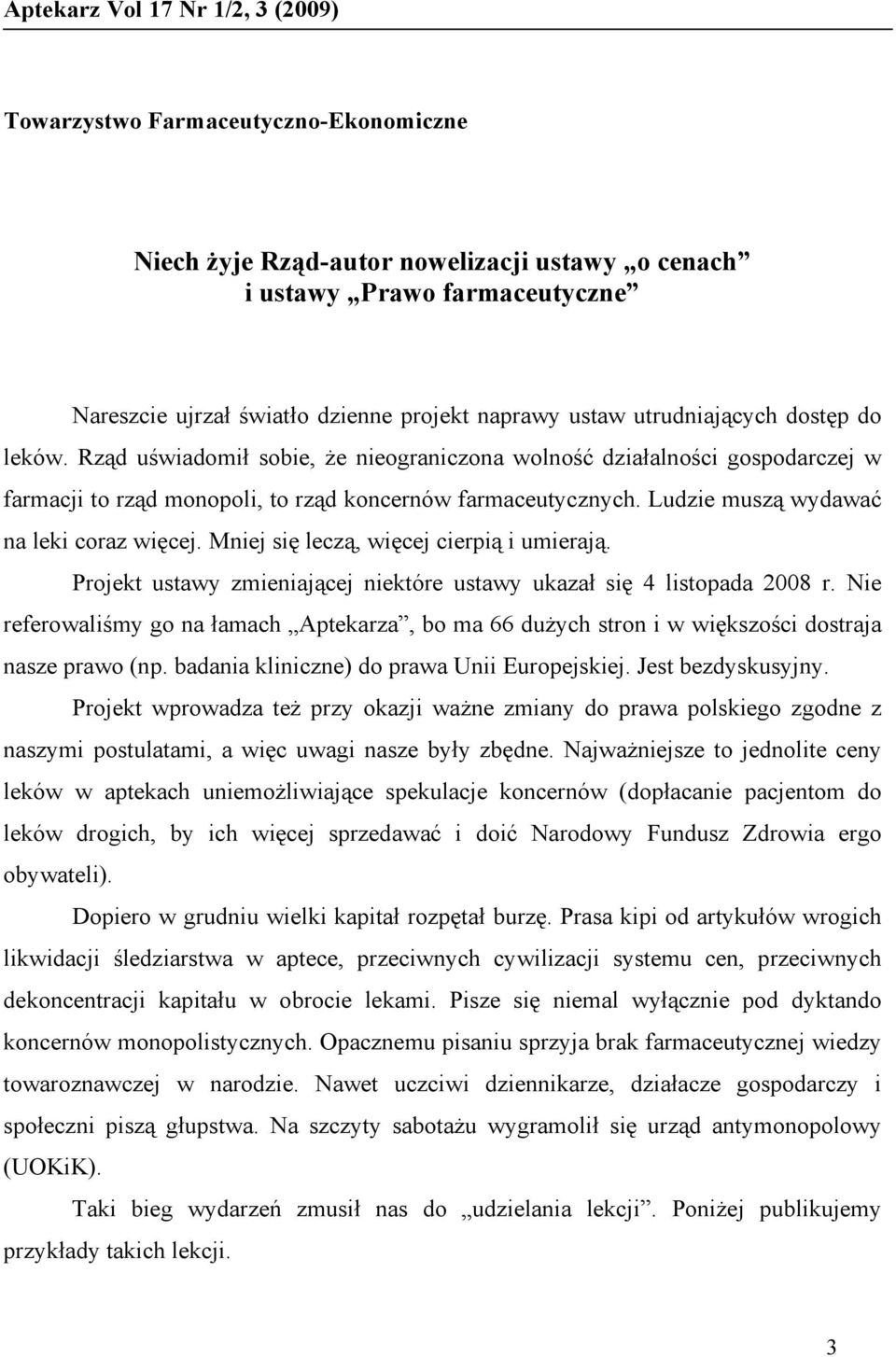 Ludzie muszą wydawać na leki coraz więcej. Mniej się leczą, więcej cierpią i umierają. Projekt ustawy zmieniającej niektóre ustawy ukazał się 4 listopada 2008 r.