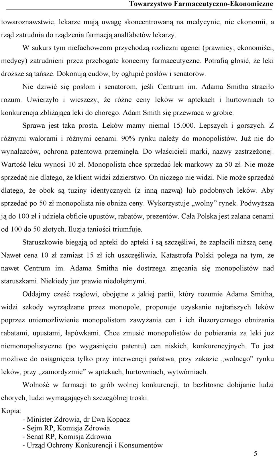 Dokonują cudów, by ogłupić posłów i senatorów. Nie dziwić się posłom i senatorom, jeśli Centrum im. Adama Smitha straciło rozum.