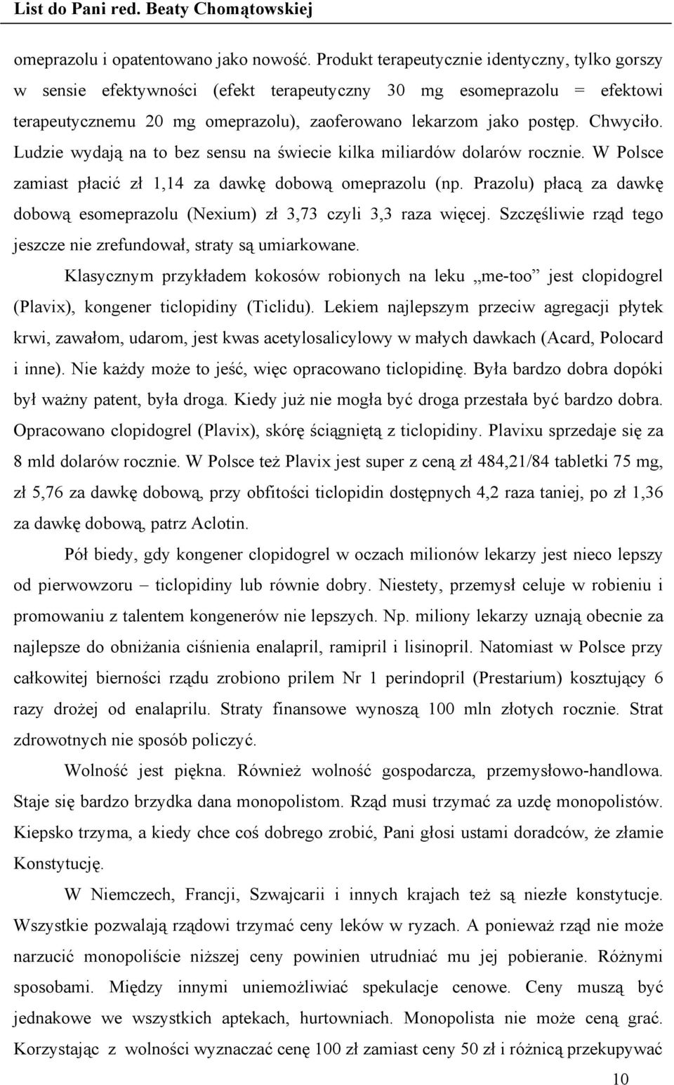 Ludzie wydają na to bez sensu na świecie kilka miliardów dolarów rocznie. W Polsce zamiast płacić zł 1,14 za dawkę dobową omeprazolu (np.