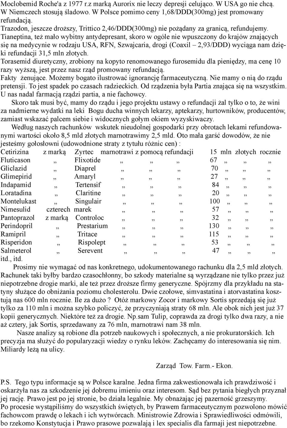 Tianeptina, też mało wybitny antydepresant, skoro w ogóle nie wpuszczony do krajów znających się na medycynie w rodzaju USA, RFN, Szwajcaria, drogi (Coaxil 2,93/DDD) wyciąga nam dzięki refundacji