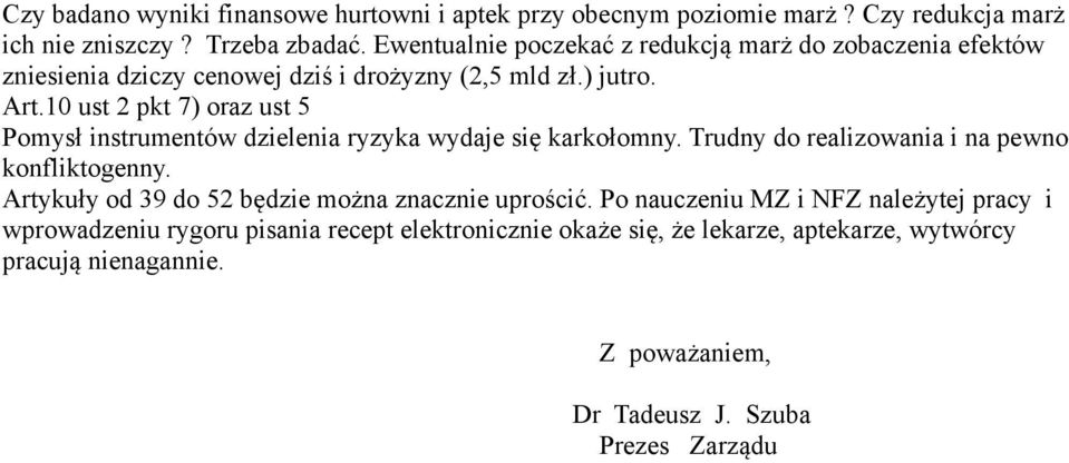 10 ust 2 pkt 7) oraz ust 5 Pomysł instrumentów dzielenia ryzyka wydaje się karkołomny. Trudny do realizowania i na pewno konfliktogenny.