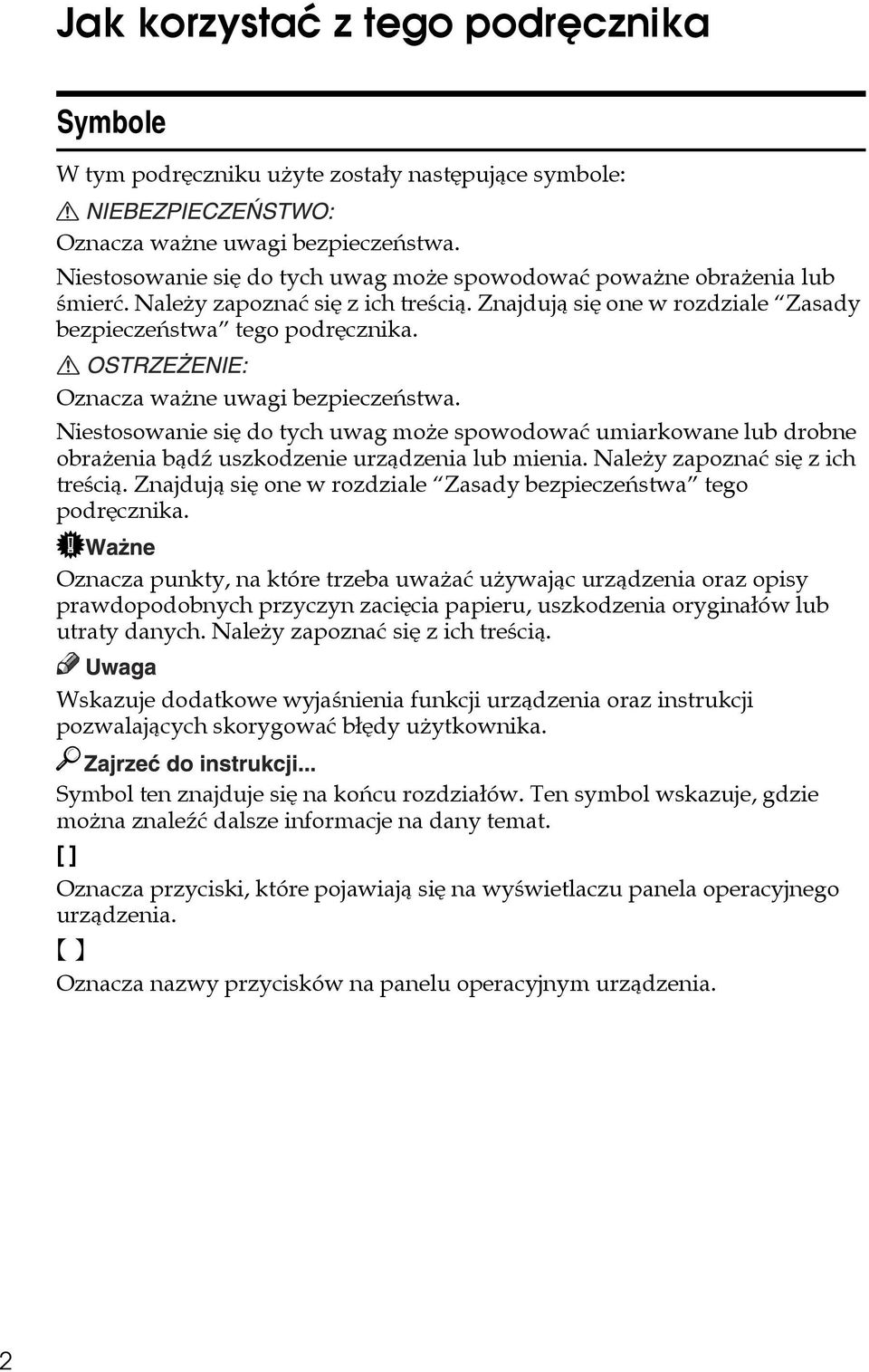 Oznacza waåne uwagi bezpieczeñstwa. Niestosowanie siê do tych uwag moåe spowodowaæ umiarkowane lub drobne obraåenia bàdä uszkodzenie urzàdzenia lub mienia. Naleåy zapoznaæ siê z ich treãcià.