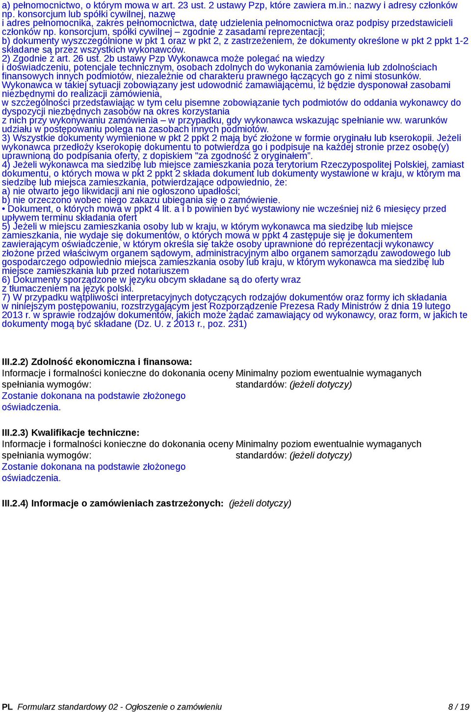 konsorcjum, spółki cywilnej zgodnie z zasadami reprezentacji; b) dokumenty wyszczególnione w pkt 1 oraz w pkt 2, z zastrzeżeniem, że dokumenty określone w pkt 2 ppkt 1-2 składane są przez wszystkich