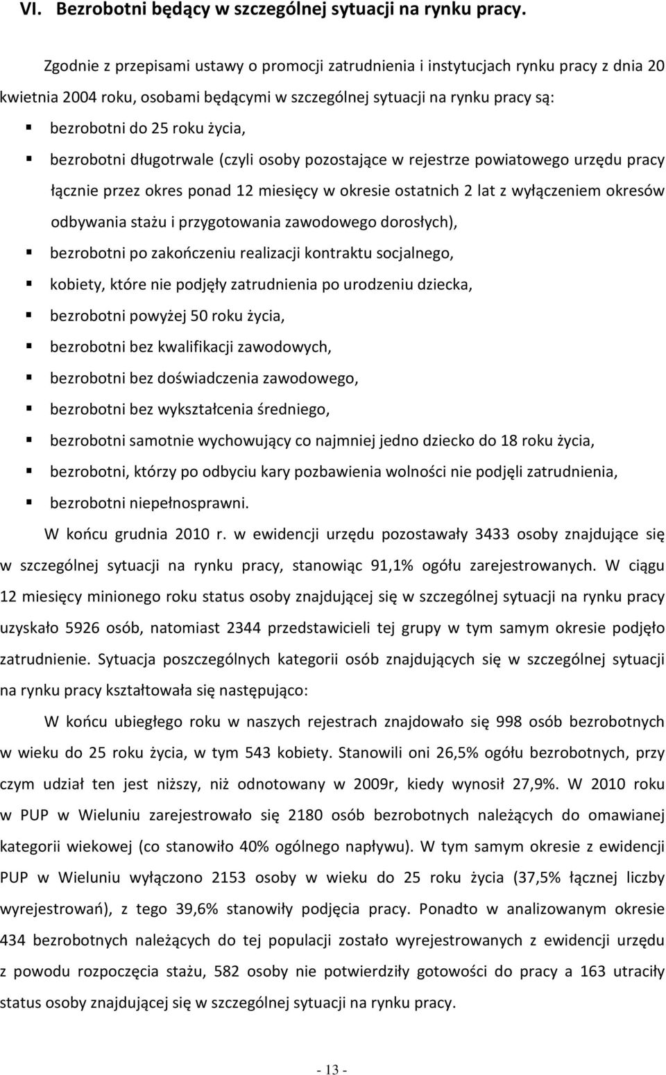 w rejestrze pwitweg urzędu prcy łącznie przez res pnd 12 miesięcy w resie sttnich 2 lt z wyłączeniem resów dywni stżu i przygtwni zwdweg drsłych), ezrtni p zńczeniu relizcji ntrtu scjlneg, iety, tóre