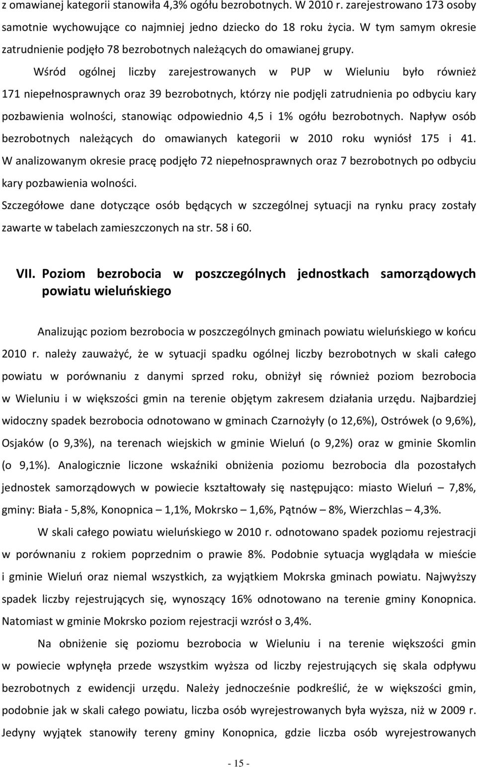 Npływ só ezrtnych nleżących d mwinych tegrii w 2010 ru wyniósł 175 i 41. W nlizwnym resie prcę pdjęł 72 niepełnsprwnych rz 7 ezrtnych p dyciu ry pzwieni wlnści.