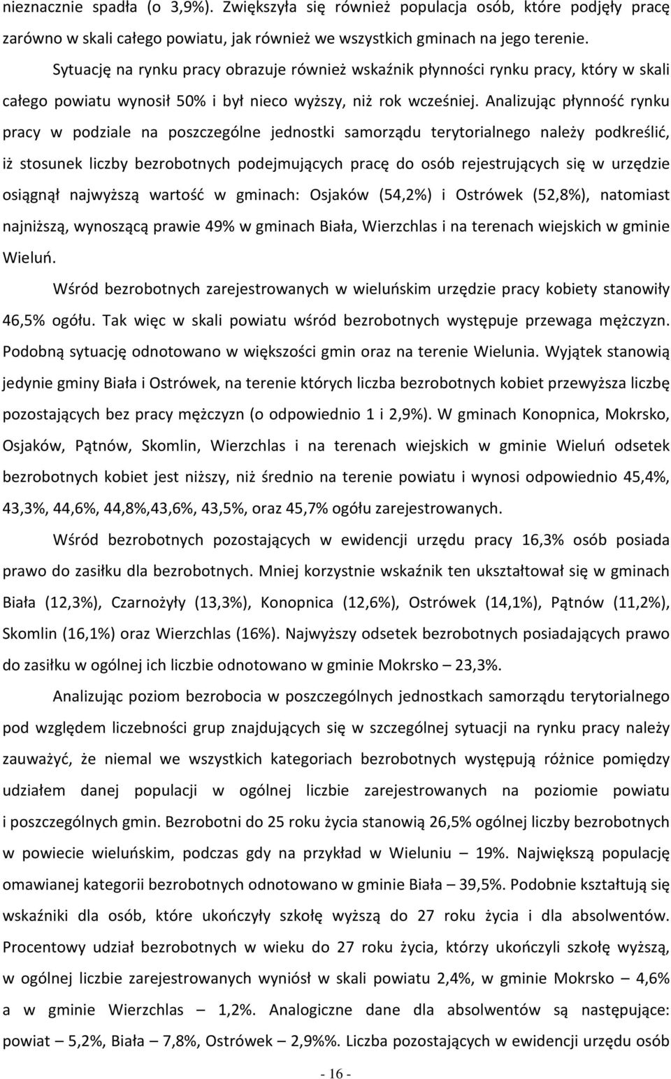 Anlizując płynnść rynu prcy w pdzile n pszczególne jednsti smrządu terytrilneg nleży pdreślić, iż stsune liczy ezrtnych pdejmujących prcę d só rejestrujących się w urzędzie siągnął njwyższą wrtść w