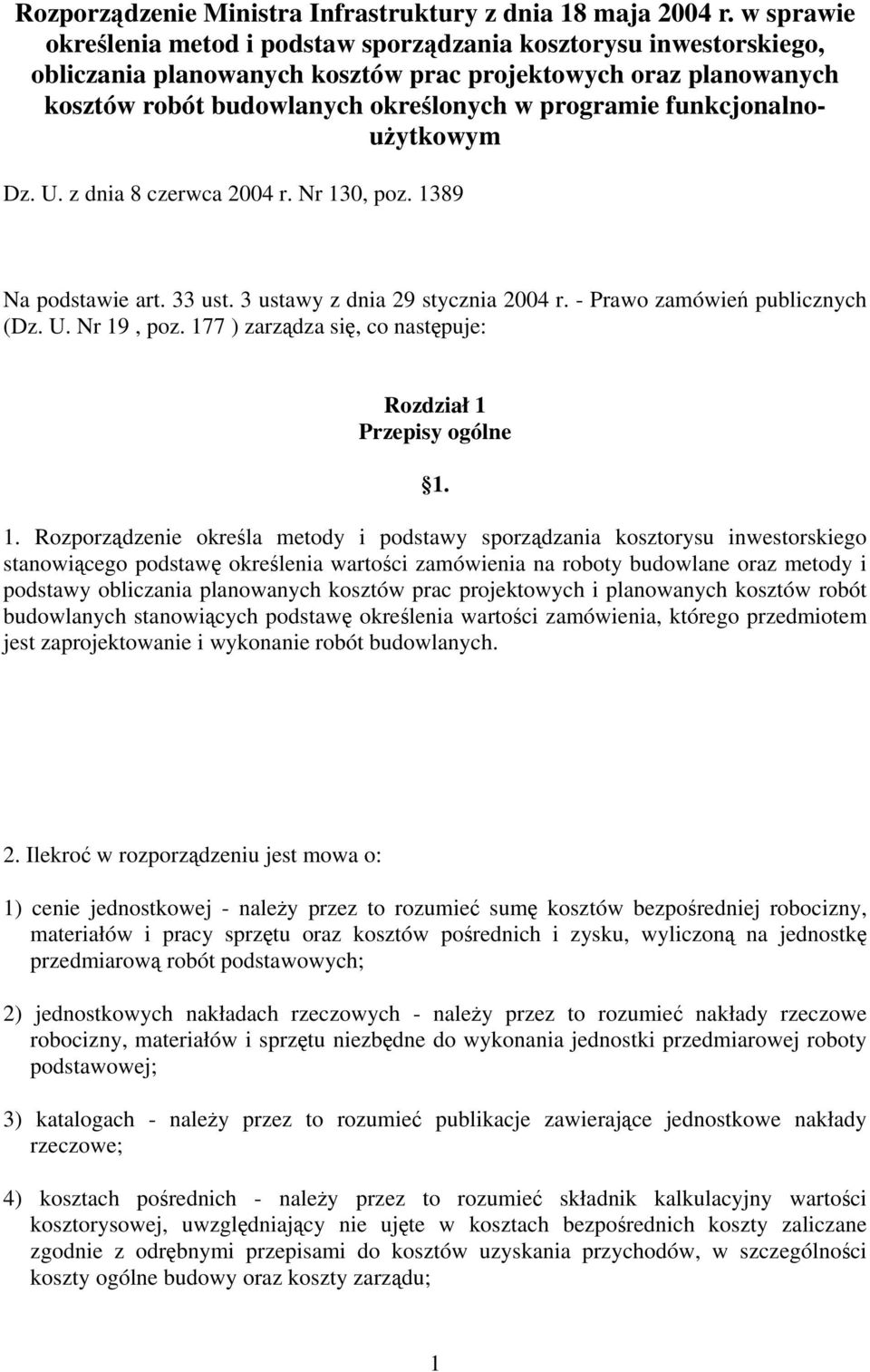 funkcjonalnoużytkowym Dz. U. z dnia 8 czerwca 2004 r. Nr 130, poz. 1389 Na podstawie art. 33 ust. 3 ustawy z dnia 29 stycznia 2004 r. - Prawo zamówień publicznych (Dz. U. Nr 19, poz.