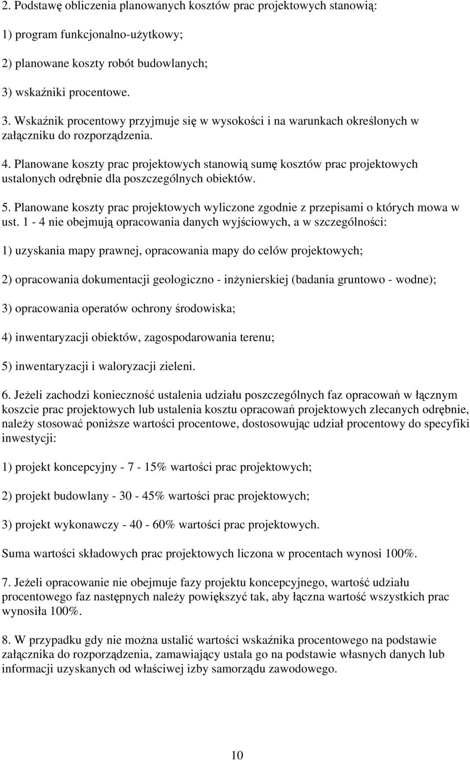 Planowane koszty prac projektowych stanowią sumę kosztów prac projektowych ustalonych odrębnie dla poszczególnych obiektów. 5.