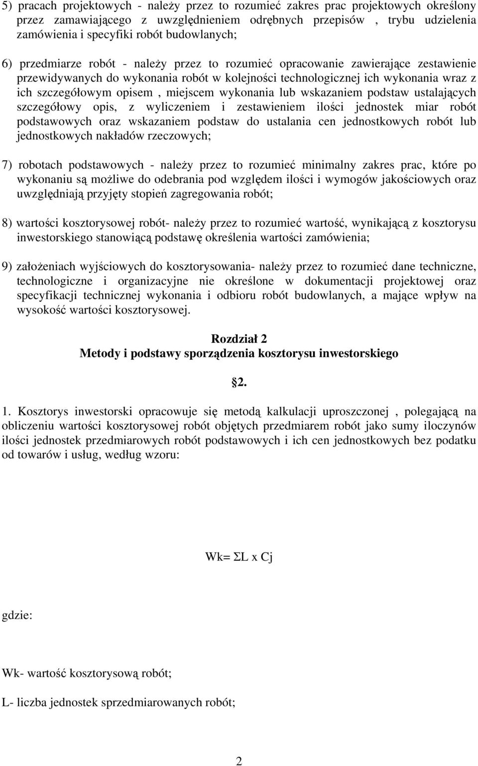 opisem, miejscem wykonania lub wskazaniem podstaw ustalających szczegółowy opis, z wyliczeniem i zestawieniem ilości jednostek miar robót podstawowych oraz wskazaniem podstaw do ustalania cen