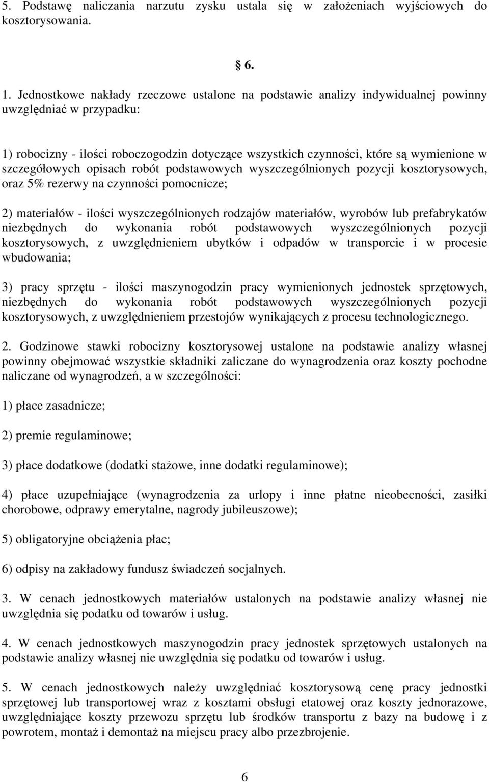 szczegółowych opisach robót podstawowych wyszczególnionych pozycji kosztorysowych, oraz 5% rezerwy na czynności pomocnicze; 2) materiałów - ilości wyszczególnionych rodzajów materiałów, wyrobów lub