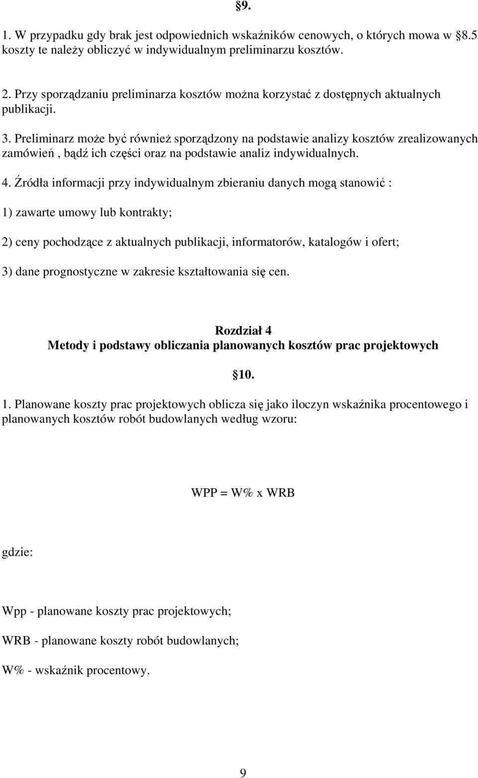 Preliminarz może być również sporządzony na podstawie analizy kosztów zrealizowanych zamówień, bądź ich części oraz na podstawie analiz indywidualnych. 4.