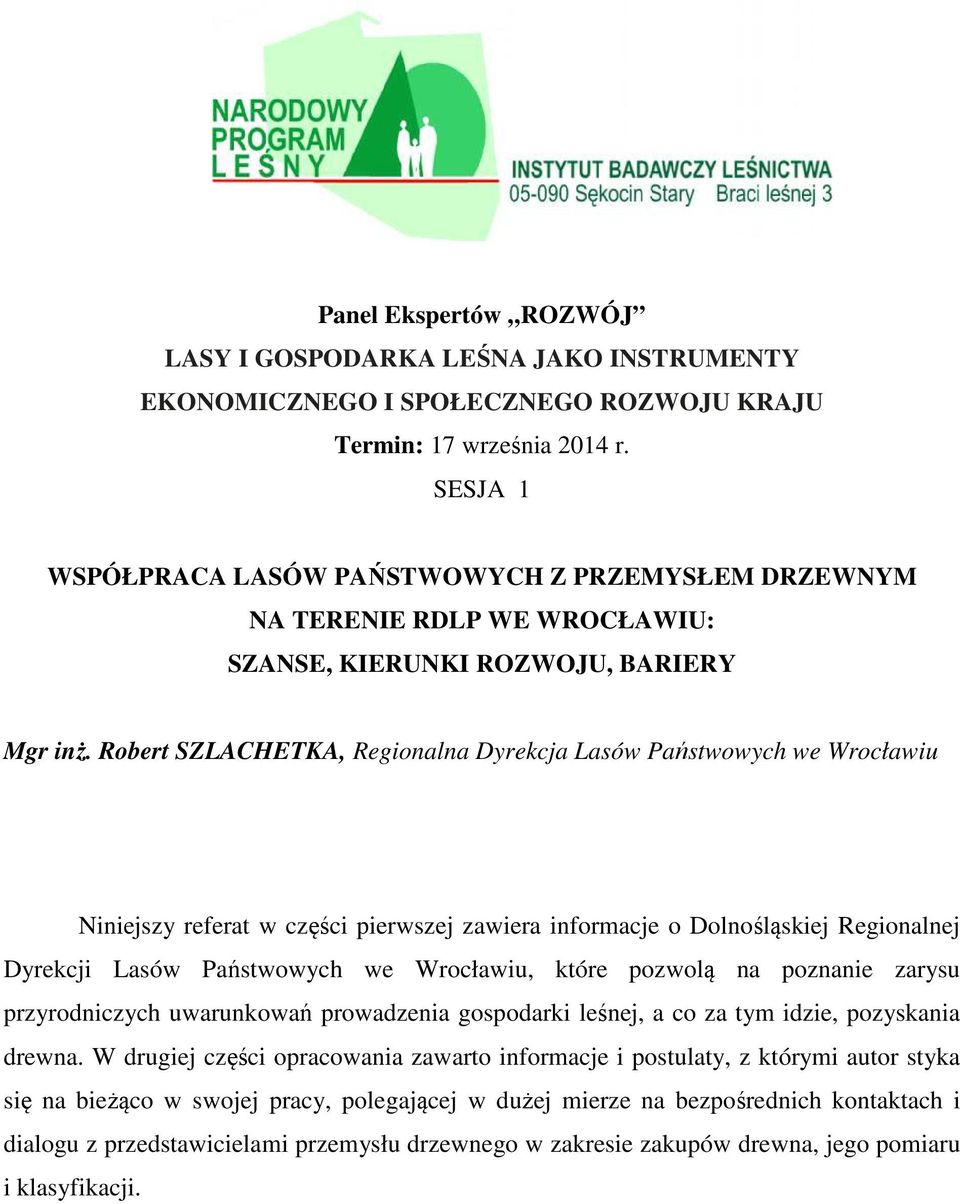 Robert SZLACHETKA, Regionalna Dyrekcja Lasów Państwowych we Wrocławiu Niniejszy referat w części pierwszej zawiera informacje o Dolnośląskiej Regionalnej Dyrekcji Lasów Państwowych we Wrocławiu,