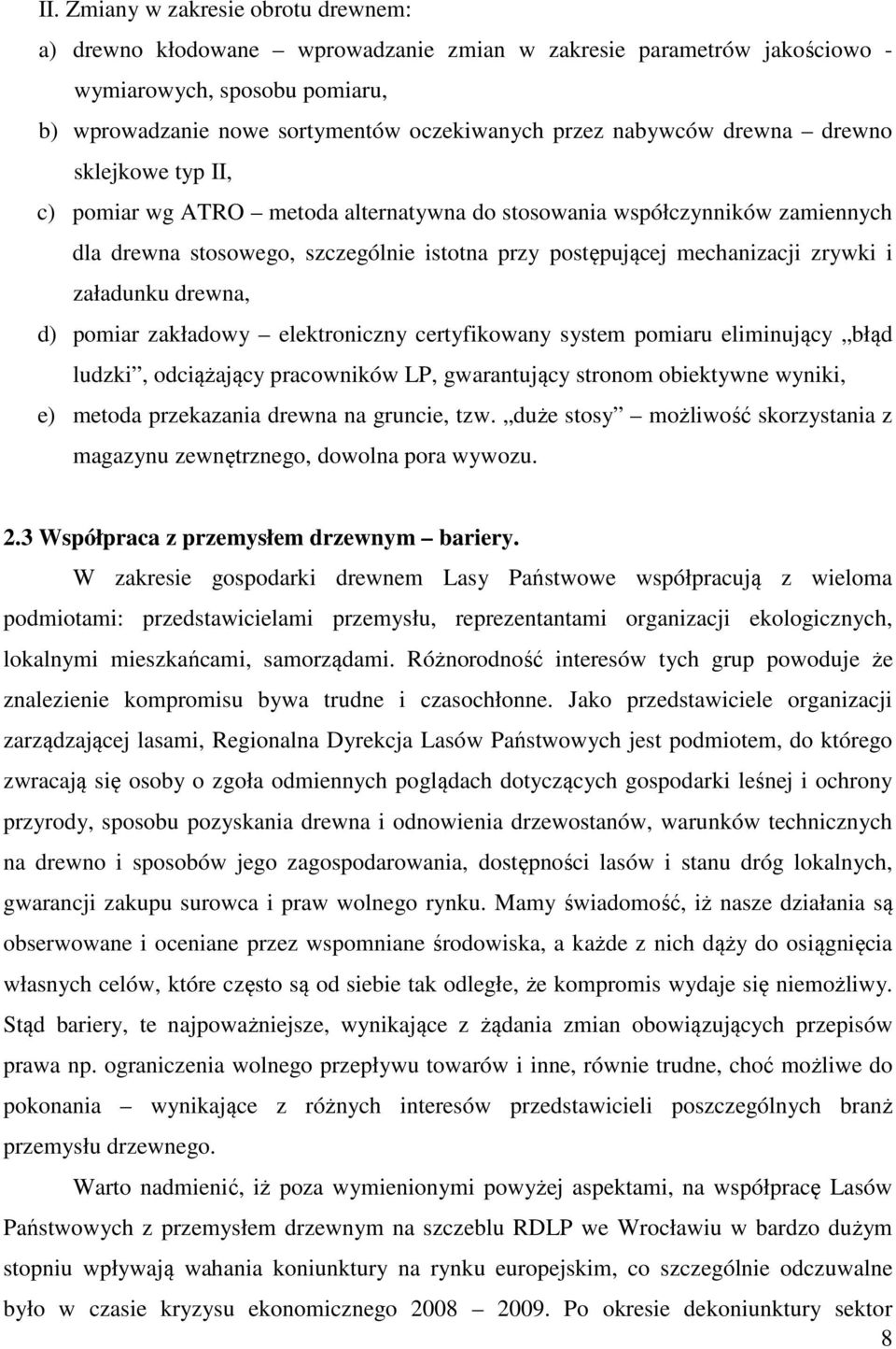 i załadunku drewna, d) pomiar zakładowy elektroniczny certyfikowany system pomiaru eliminujący błąd ludzki, odciążający pracowników LP, gwarantujący stronom obiektywne wyniki, e) metoda przekazania