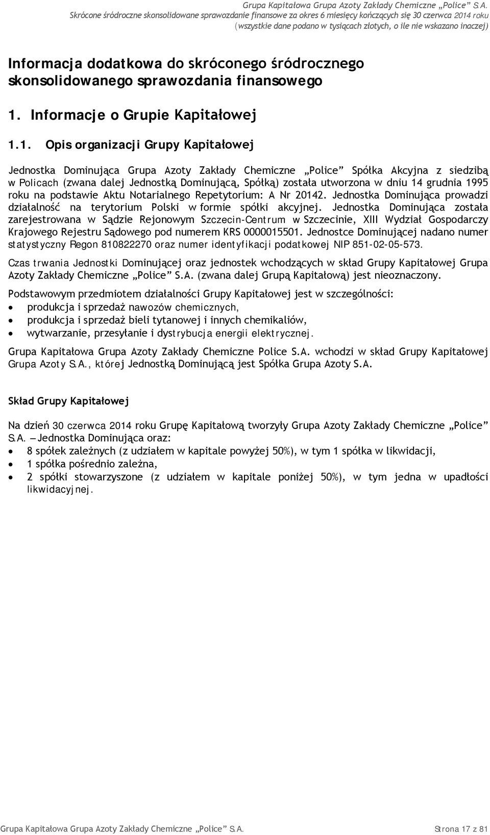 1. Opis organizacji Grupy Kapitałowej Jednostka Dominująca Grupa Azoty Zakłady Chemiczne Police Spółka Akcyjna z siedzibą w Policach (zwana dalej Jednostką Dominującą, Spółką) została utworzona w