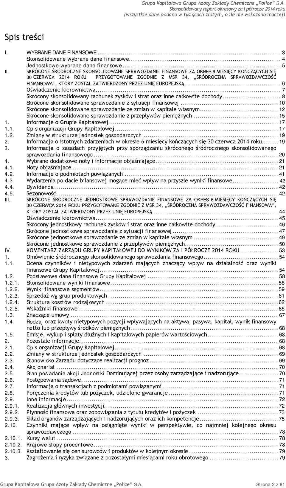 ZATWIERDZONY PRZEZ UNIĘ EUROPEJSKĄ... 6 Oświadczenie kierownictwa... 7 Skrócony skonsolidowany rachunek zysków i strat oraz inne całkowite dochody.