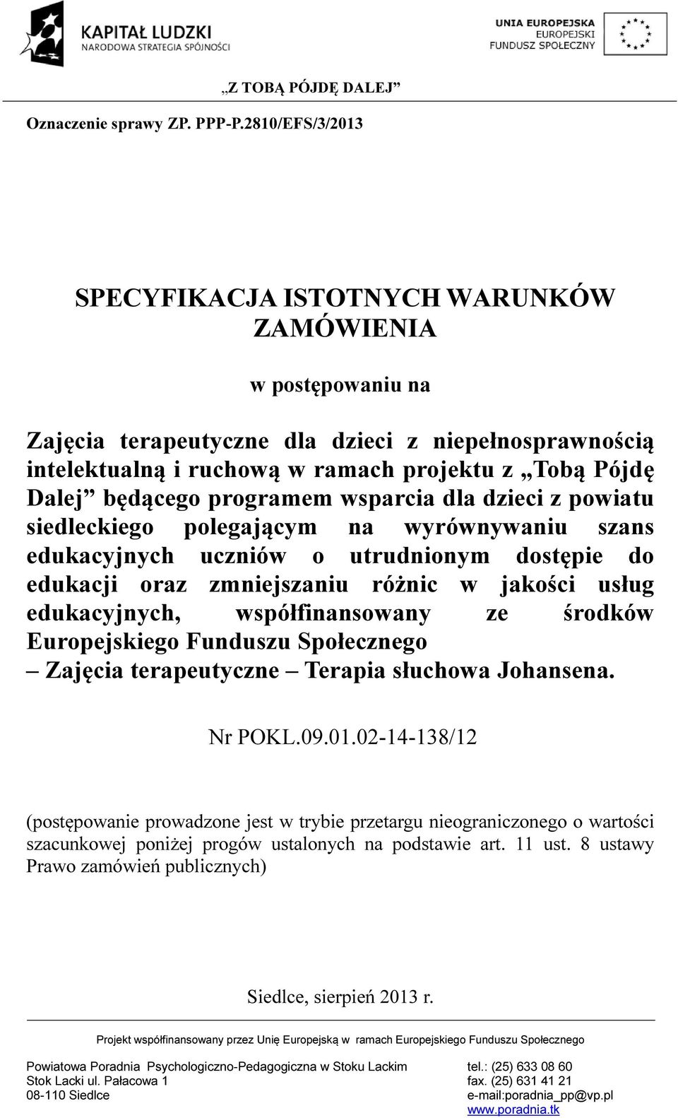 będącego programem wsparcia dla dzieci z powiatu siedleckiego polegającym na wyrównywaniu szans edukacyjnych uczniów o utrudnionym dostępie do edukacji oraz zmniejszaniu różnic w jakości usług