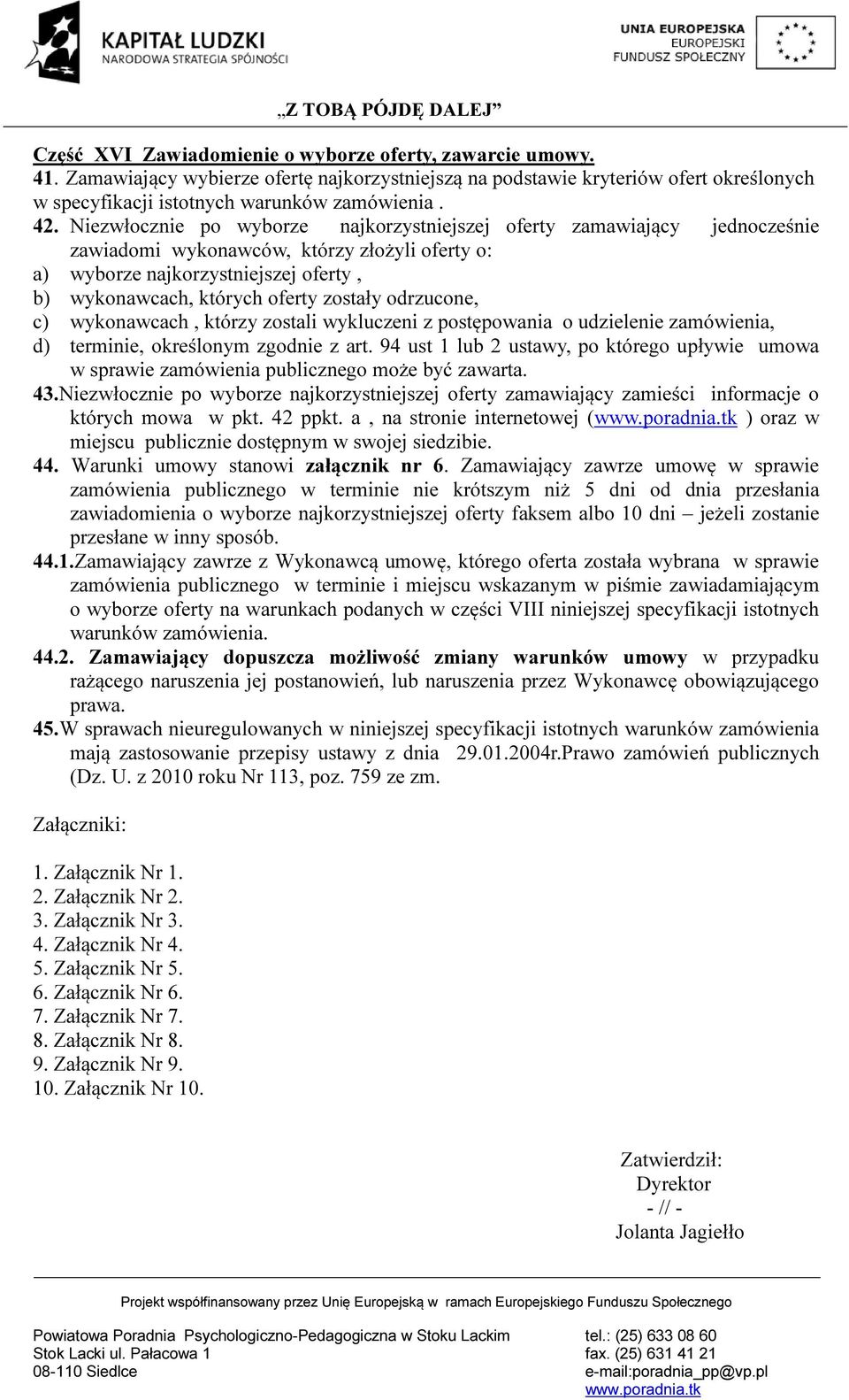 odrzucone, c) wykonawcach, którzy zostali wykluczeni z postępowania o udzielenie zamówienia, d) terminie, określonym zgodnie z art.