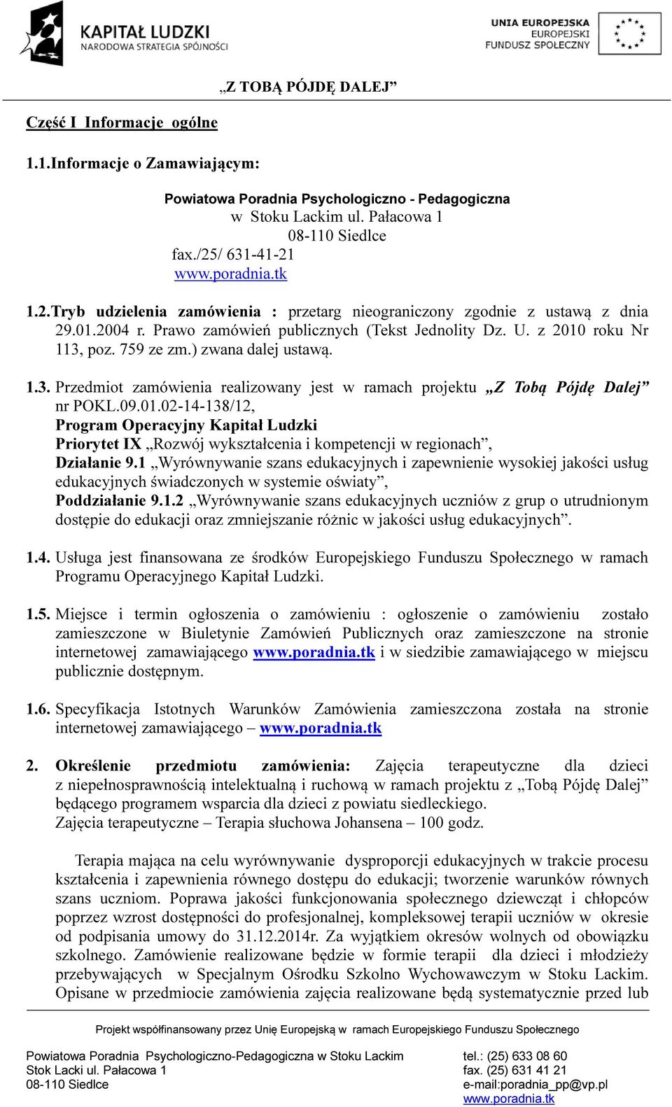 ) zwana dalej ustawą. 1.3. Przedmiot zamówienia realizowany jest w ramach projektu Z Tobą Pójdę Dalej nr POKL.09.01.
