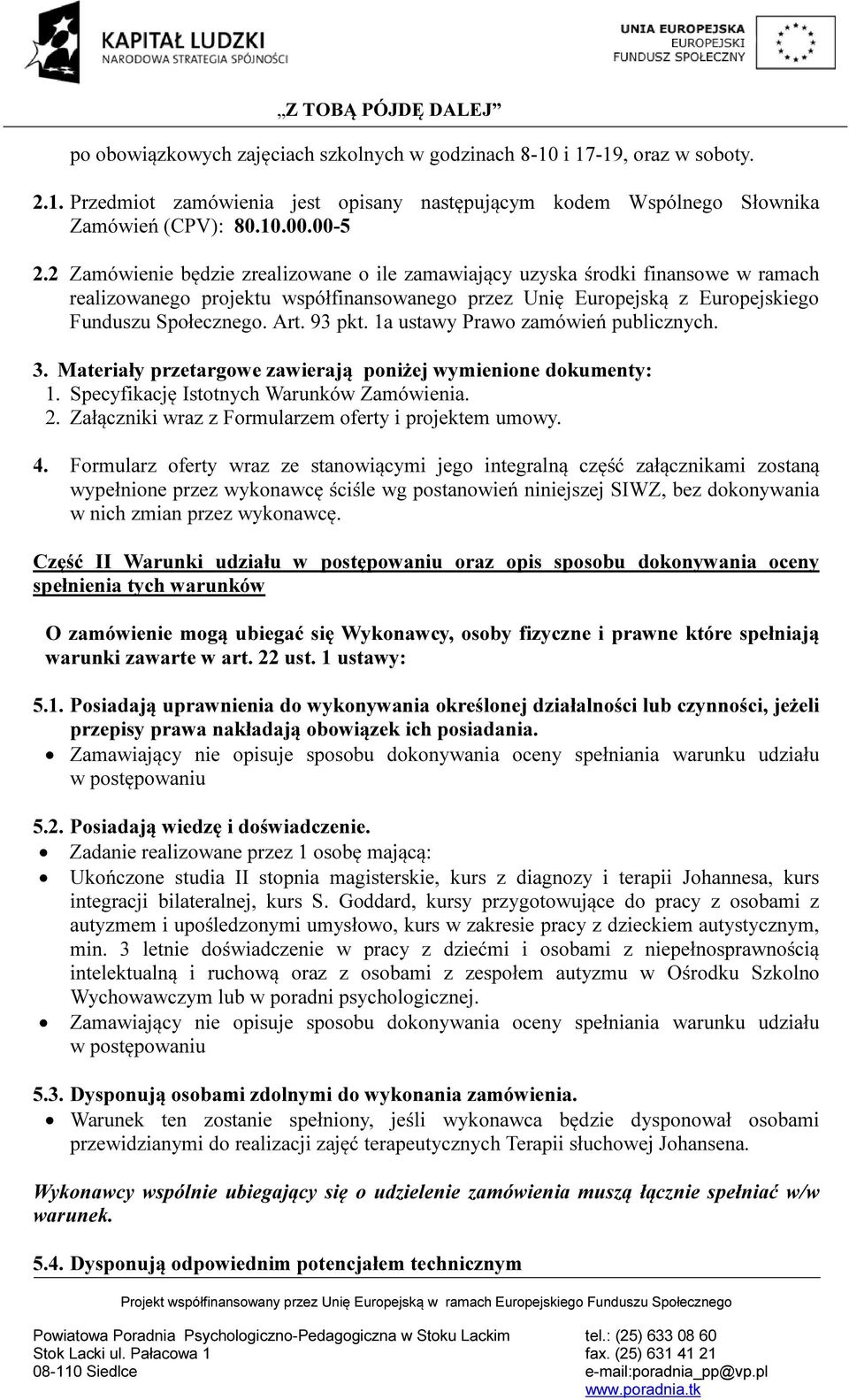 1a ustawy Prawo zamówień publicznych. 3. Materiały przetargowe zawierają poniżej wymienione dokumenty: 1. Specyfikację Istotnych Warunków Zamówienia. 2.