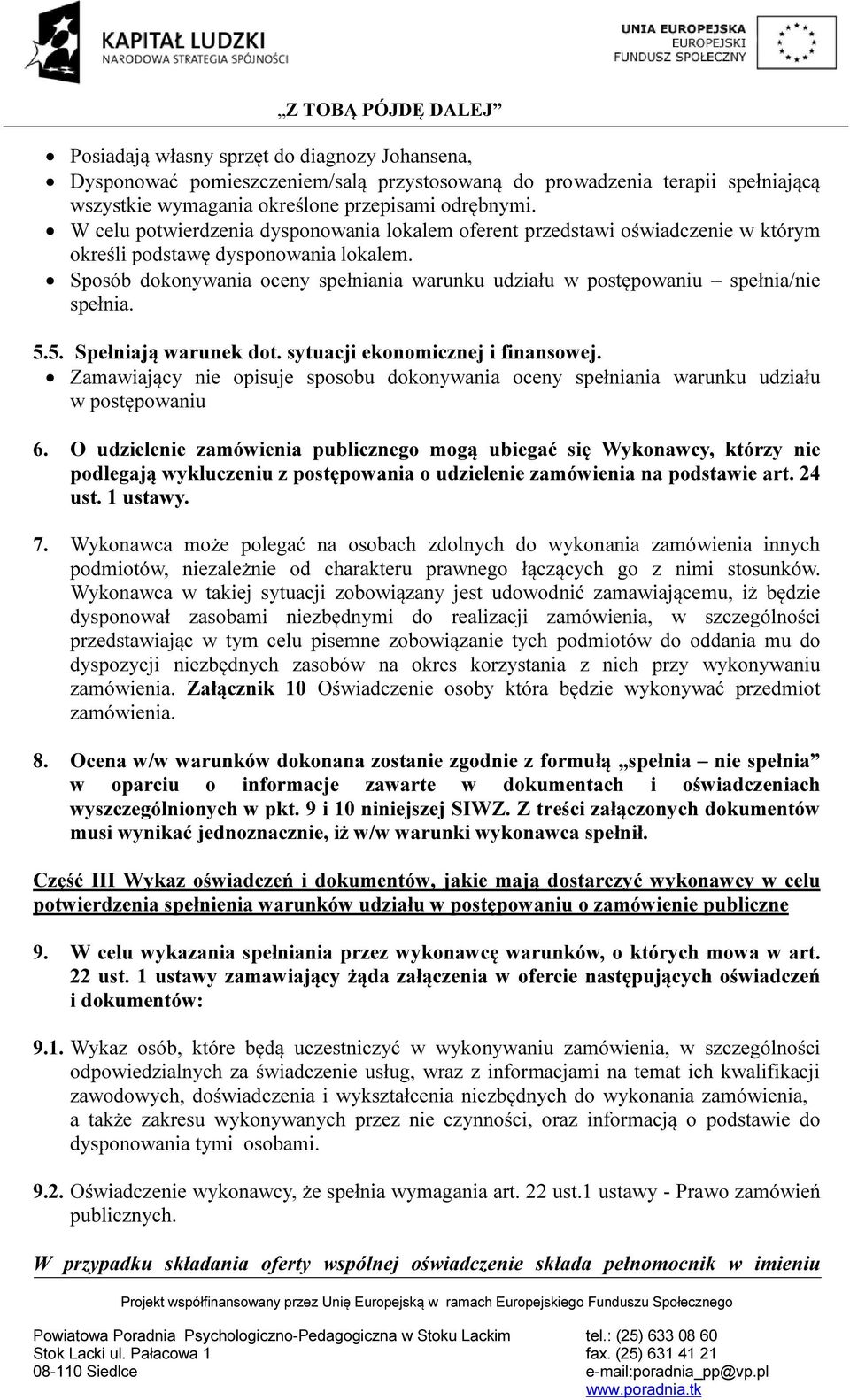 Sposób dokonywania oceny spełniania warunku udziału w postępowaniu spełnia/nie spełnia. 5.5. Spełniają warunek dot. sytuacji ekonomicznej i finansowej.