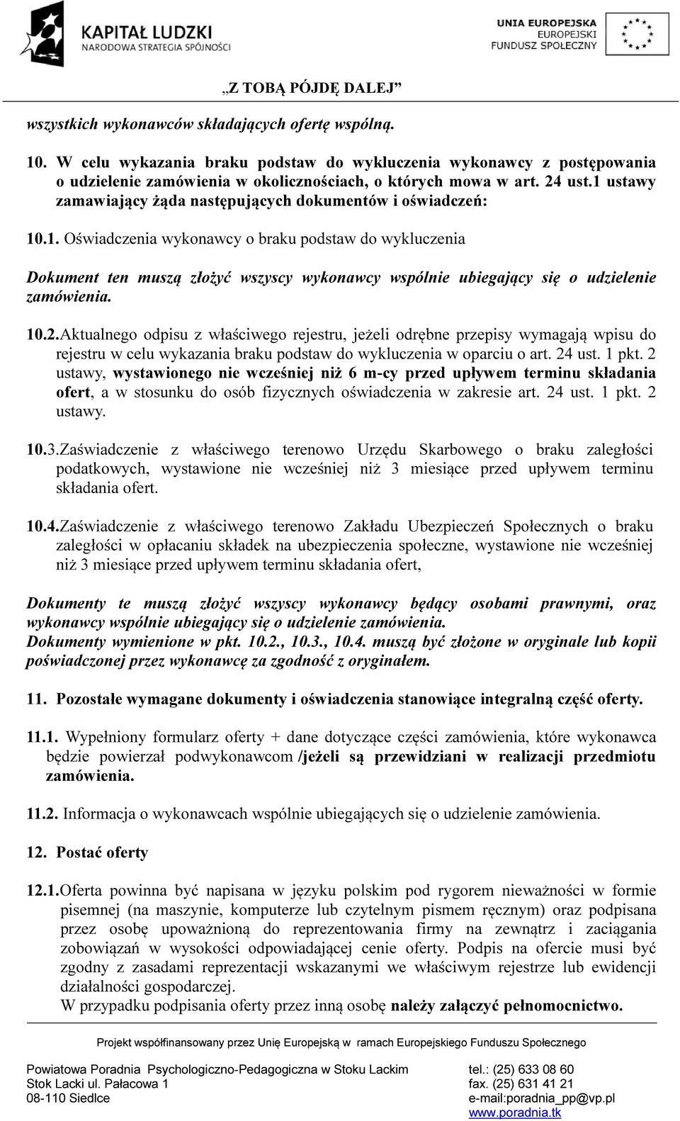 10.2.Aktualnego odpisu z właściwego rejestru, jeżeli odrębne przepisy wymagają wpisu do rejestru w celu wykazania braku podstaw do wykluczenia w oparciu o art. 24 ust. 1 pkt.