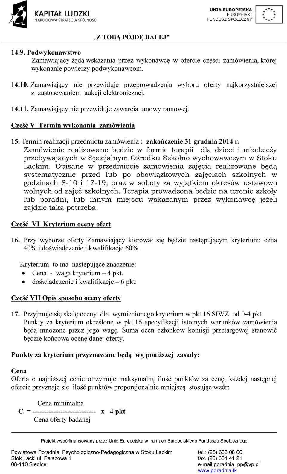 Część V Termin wykonania zamówienia 15. Termin realizacji przedmiotu zamówienia : zakończenie 31 grudnia 2014 r.
