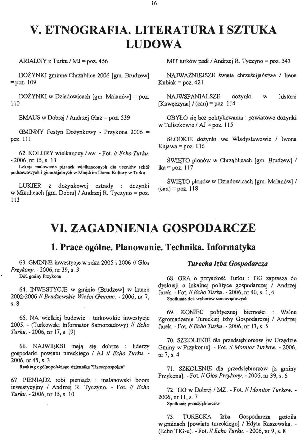 13 Lekcja malowania pisanek wielkanocnych dla uczniów szkół podstawowych i gimnazjalnych w Miejskim Domu Kultury w Turku LUKIER Z dożynkowej estrady dożynki w Mikulicach [gm. Dobm J I Andrzej R.