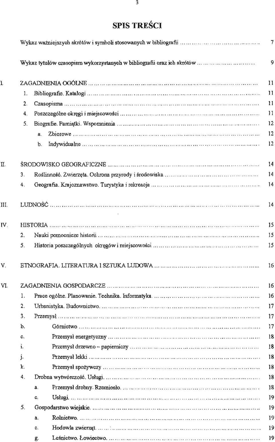 ŚRODOWISKO GEOGRAFICZNE... 3. Roślinność. Zwierzęta. Ochrona przyrody i środowiska. 4. Geografia. Krsjoznawstwo. Turystyka i rekreaoja. 14 14 14 III. LUDNOŚĆ.. 14 IV. HISTORIA............... 2.