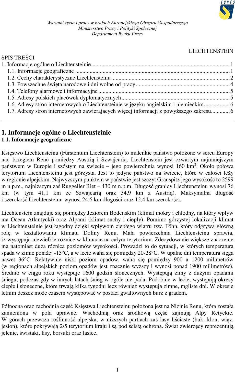 Adresy stron internetowych o Liechtensteinie w języku angielskim i niemieckim... 6 1.7. Adresy stron internetowych zawierających więcej informacji z powyższego zakresu... 6 1. Informacje ogólne o Liechtensteinie 1.